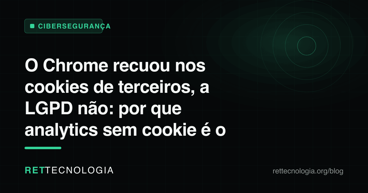 Chrome backed off third-party cookies, LGPD did not: why cookieless analytics is the path for Brazilian SaaS